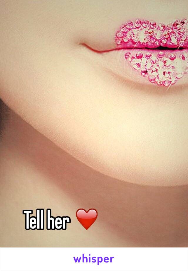 Tell her ❤️