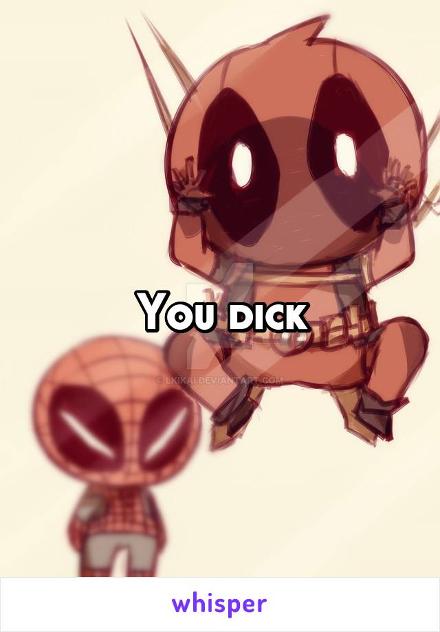 You dick