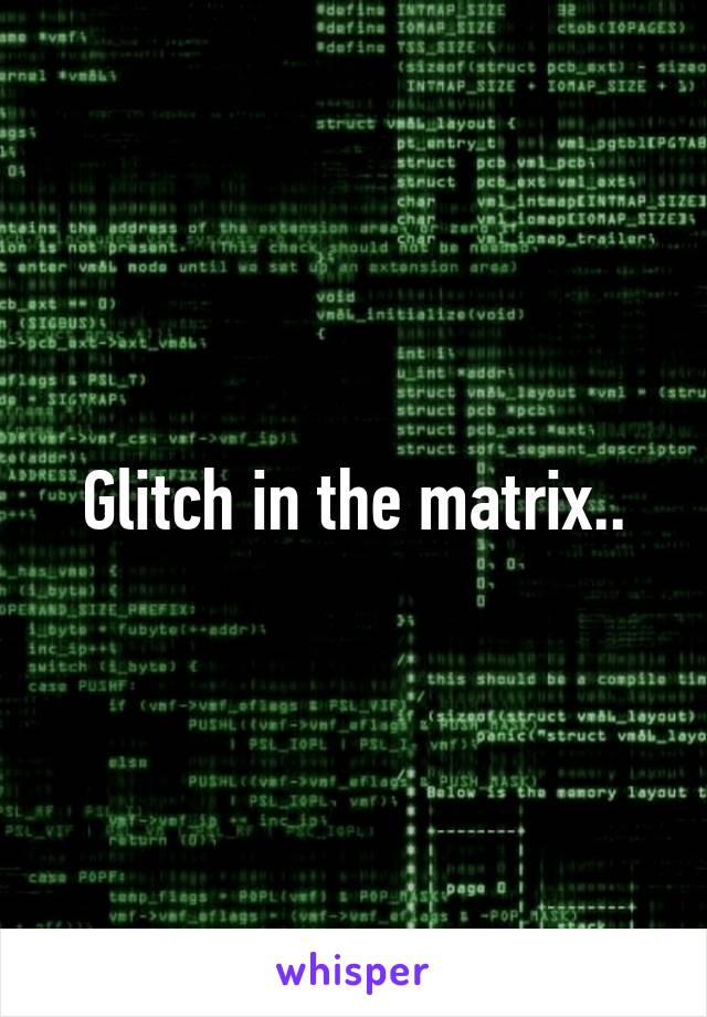 Glitch in the matrix..