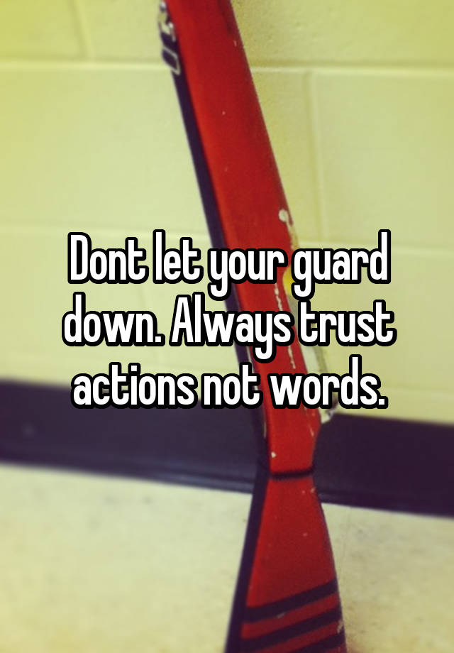 dont-let-your-guard-down-always-trust-actions-not-words