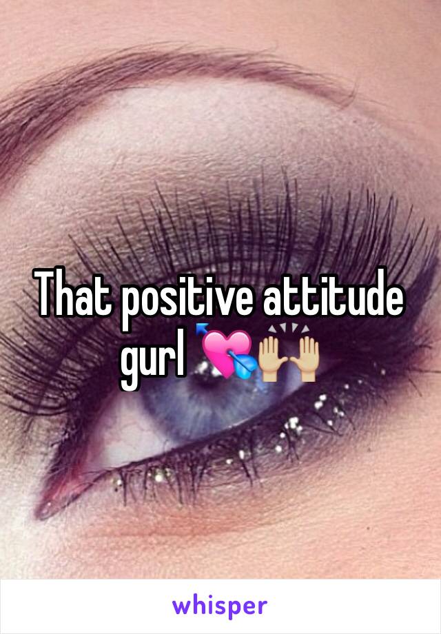 That positive attitude gurl 💘🙌🏼