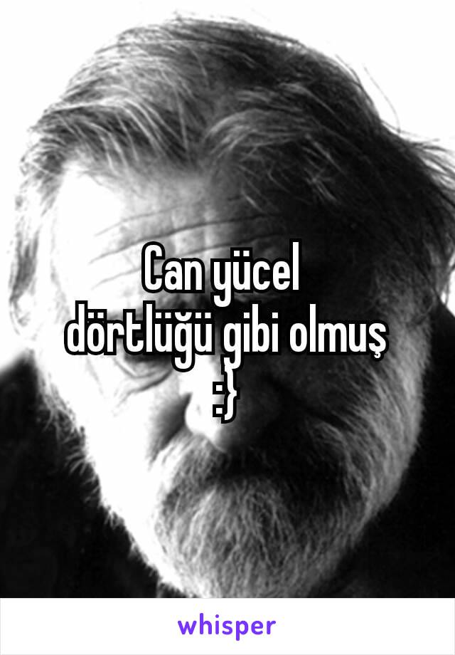 Can yücel 
dörtlüğü gibi olmuş
:}