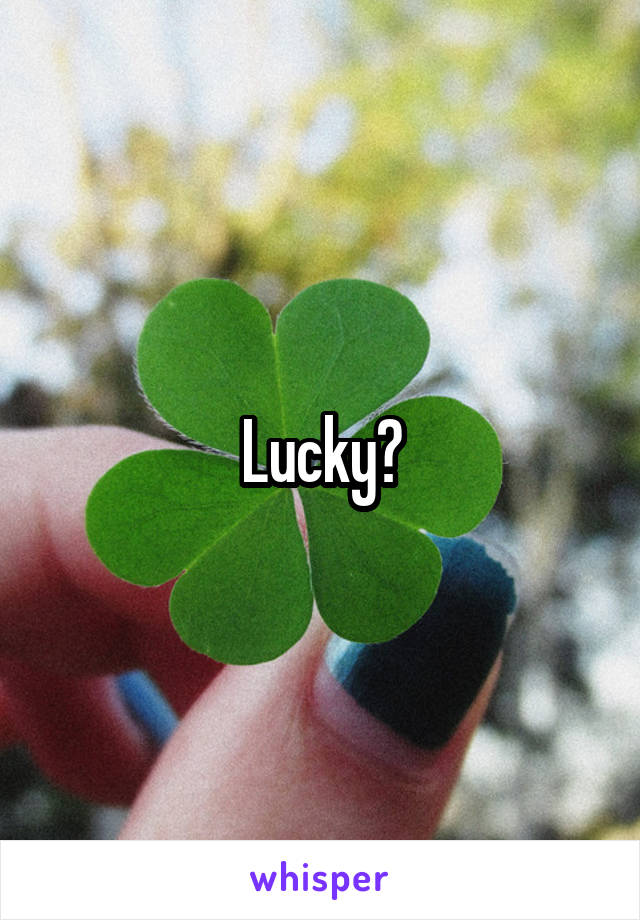 Lucky?