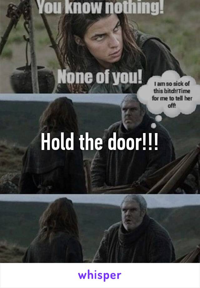 Hold the door!!!