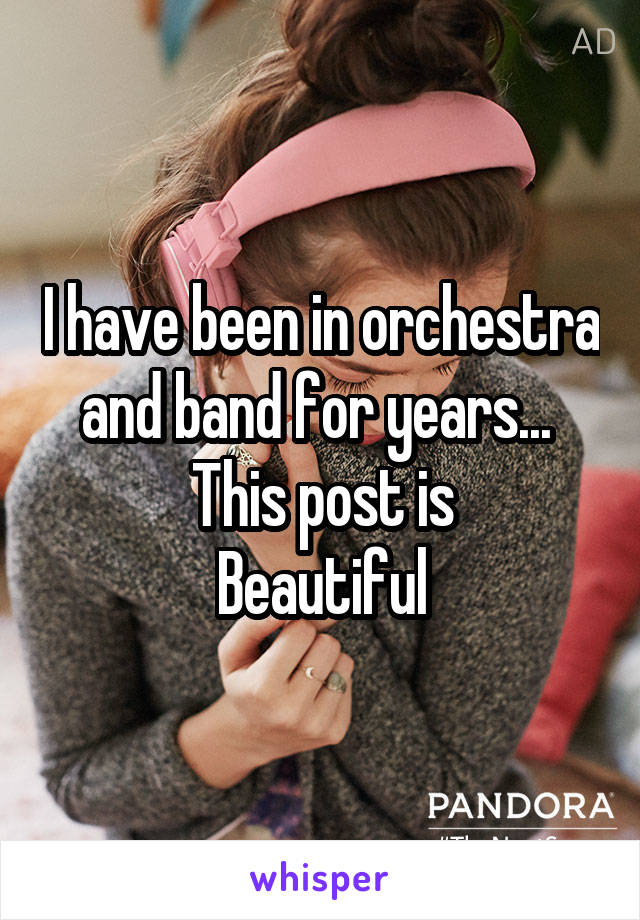 I have been in orchestra and band for years... 
This post is
Beautiful