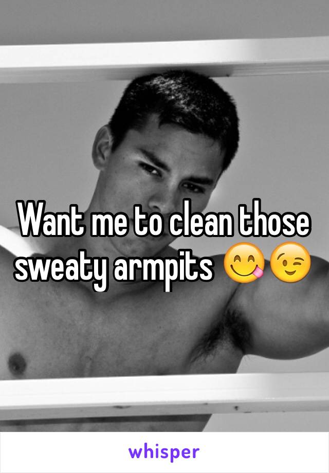 Want me to clean those sweaty armpits 😋😉