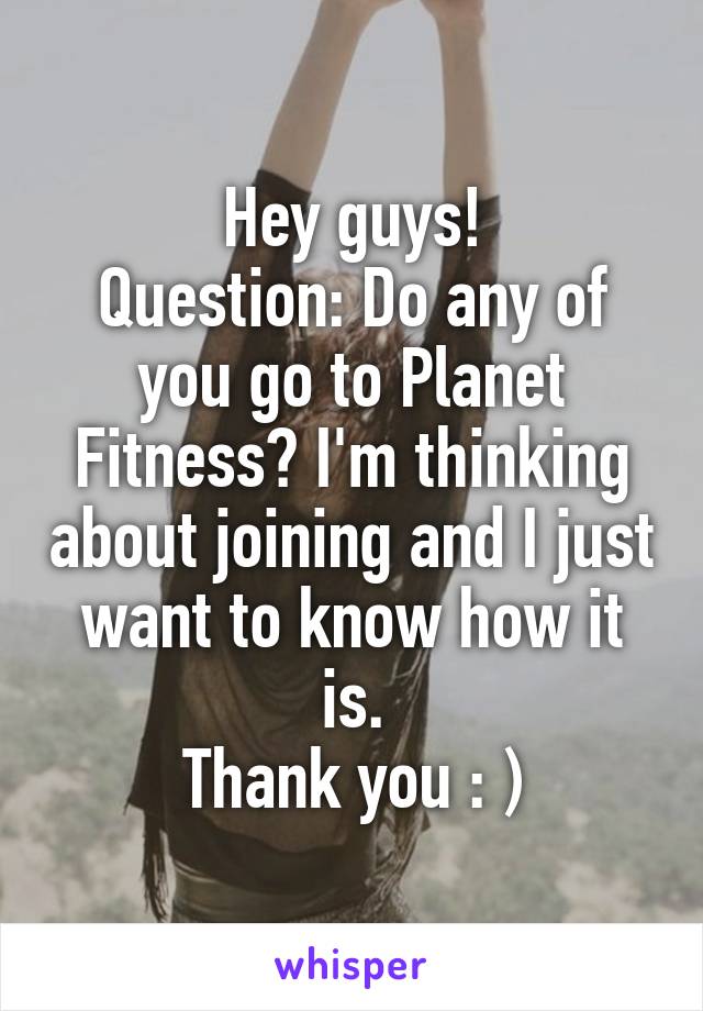 Hey guys!
Question: Do any of you go to Planet Fitness? I'm thinking about joining and I just want to know how it is.
Thank you : )