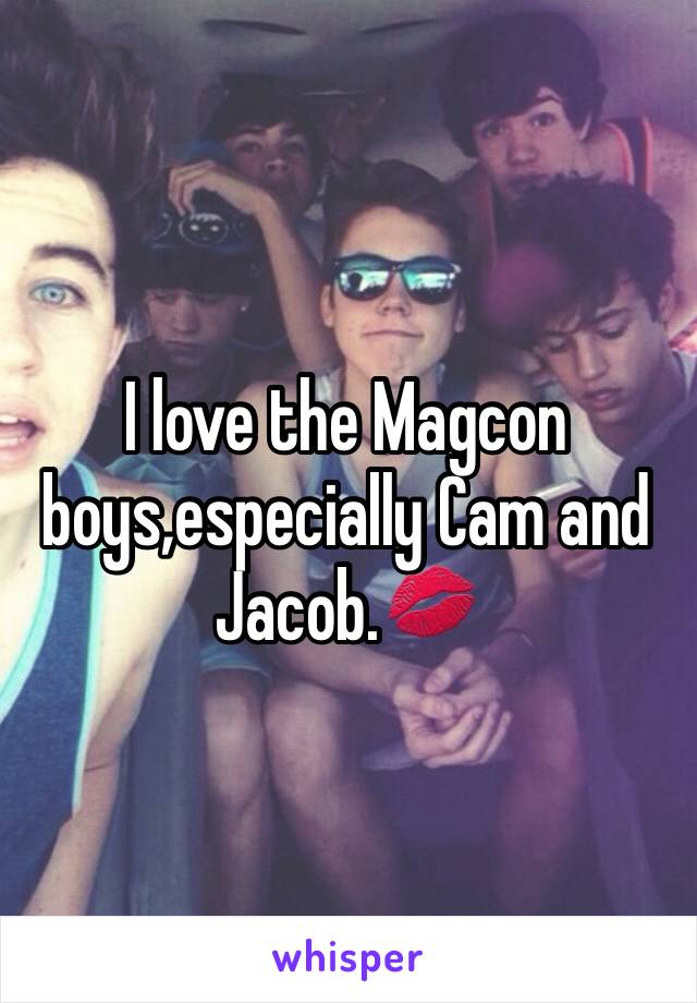 I love the Magcon boys,especially Cam and Jacob.💋