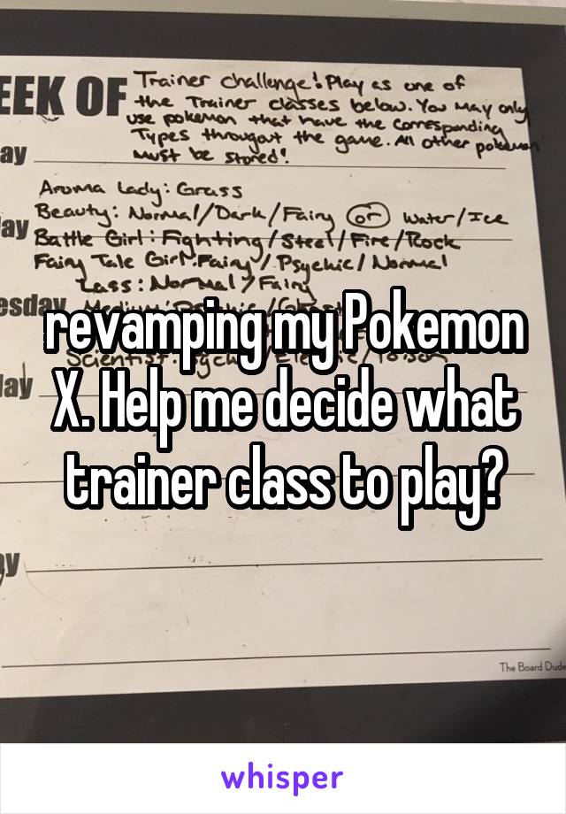 revamping my Pokemon X. Help me decide what trainer class to play?