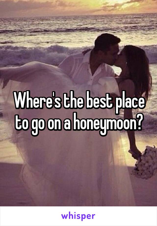 Where's the best place to go on a honeymoon?