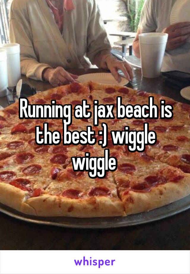 Running at jax beach is the best :) wiggle wiggle 