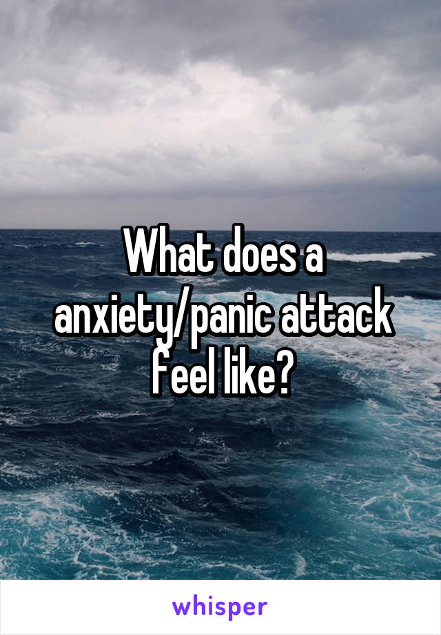 What does a anxiety/panic attack feel like?