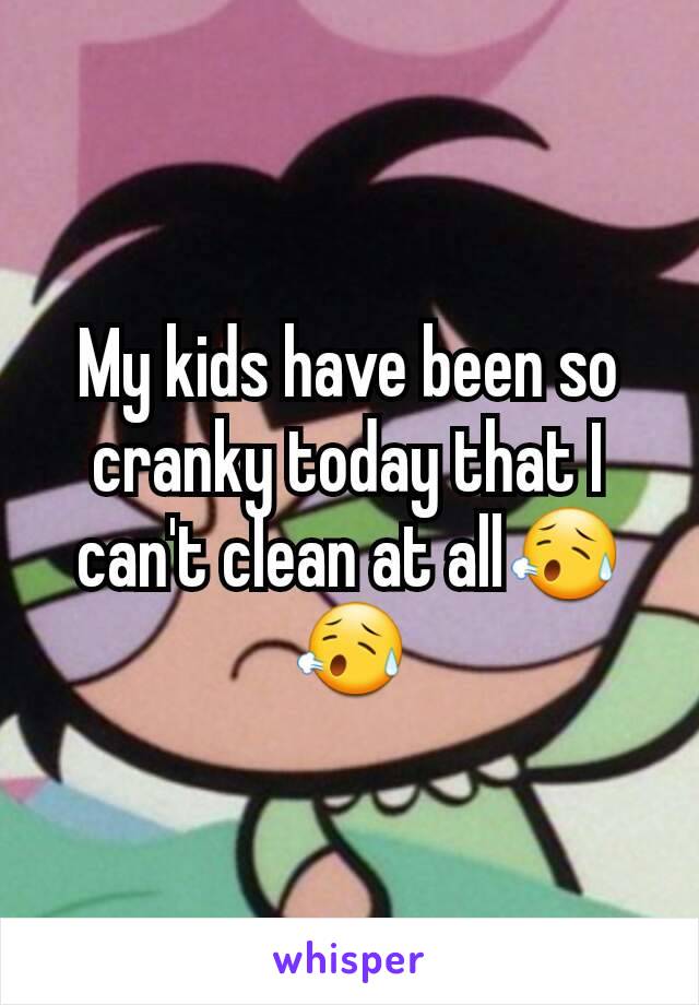 My kids have been so cranky today that I can't clean at all😥😥