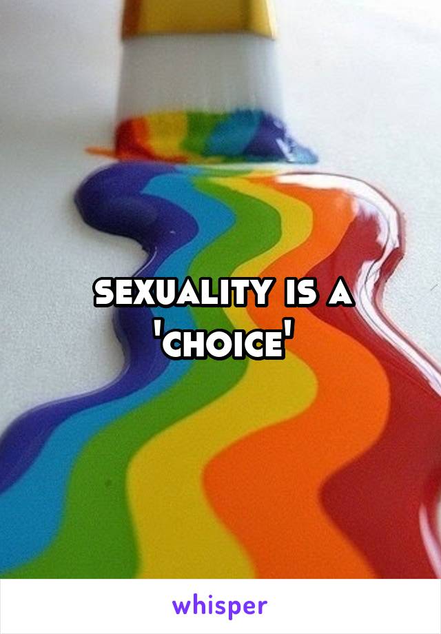 sexuality is a 'choice'