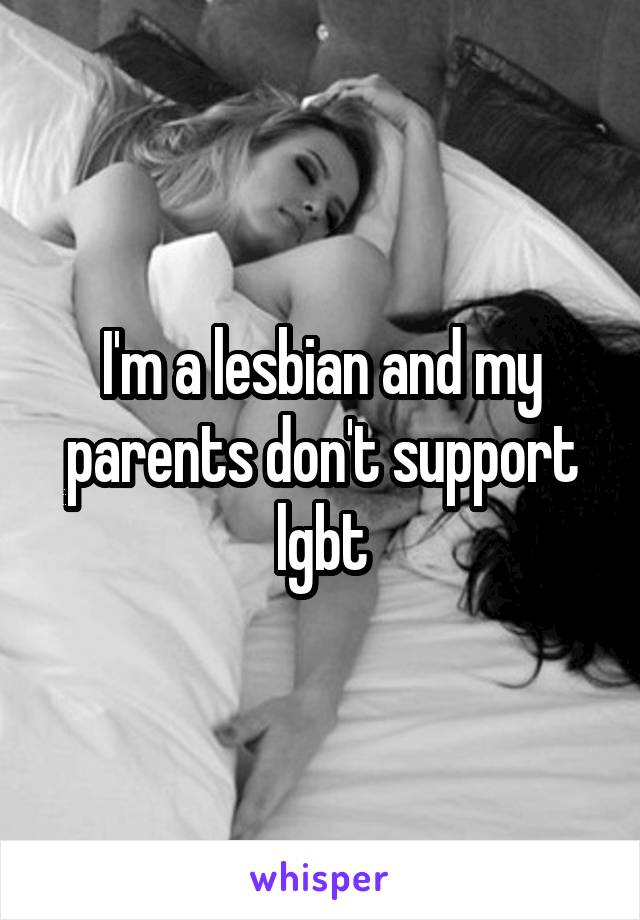 I'm a lesbian and my parents don't support lgbt