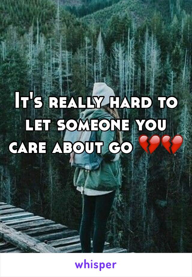 It's really hard to let someone you care about go 💔💔