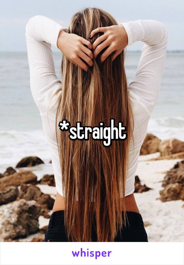 *straight