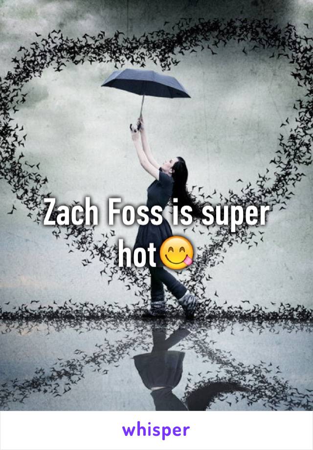 Zach Foss is super hot😋