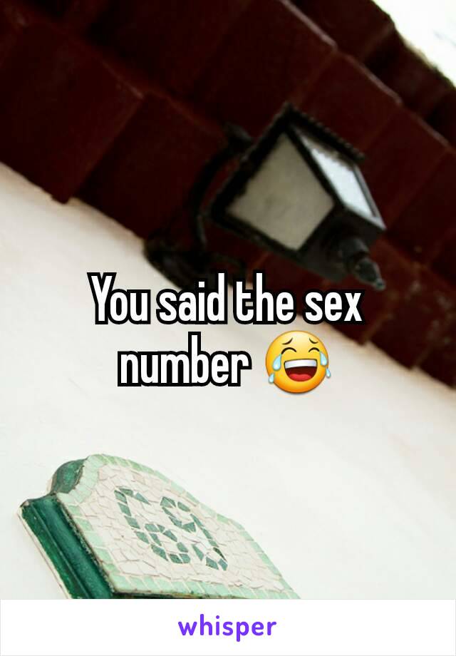 You said the sex number 😂