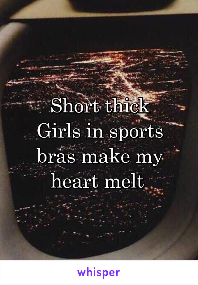 Short thick
Girls in sports bras make my heart melt 