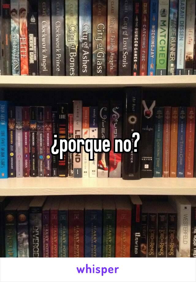 ¿porque no? 