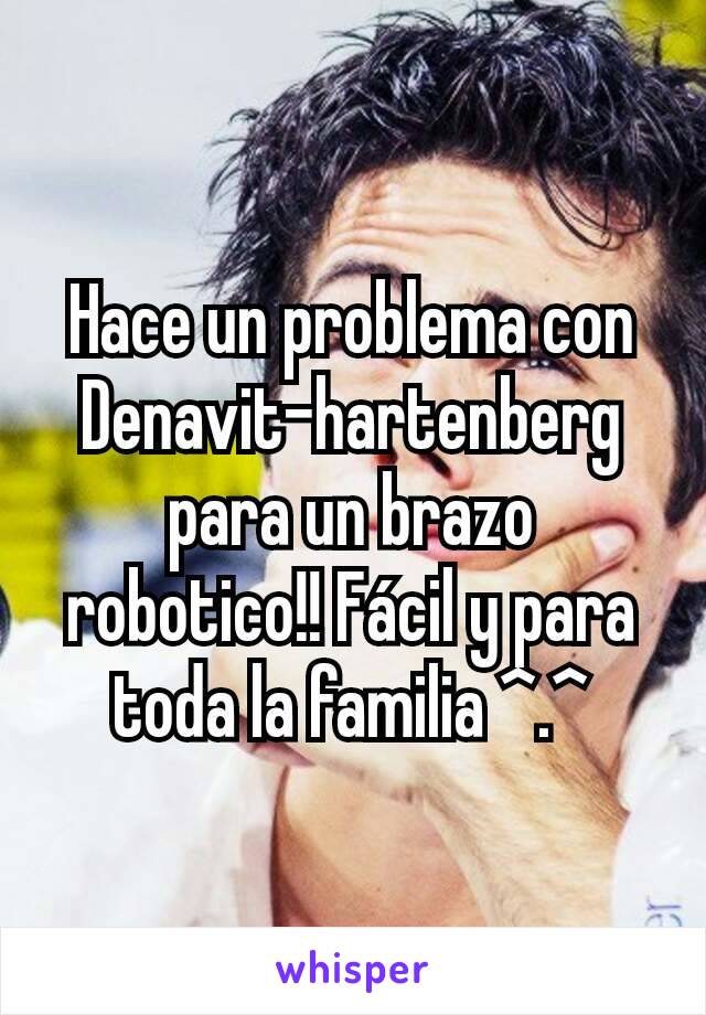 Hace un problema con Denavit-hartenberg para un brazo robotico!! Fácil y para toda la familia ^.^