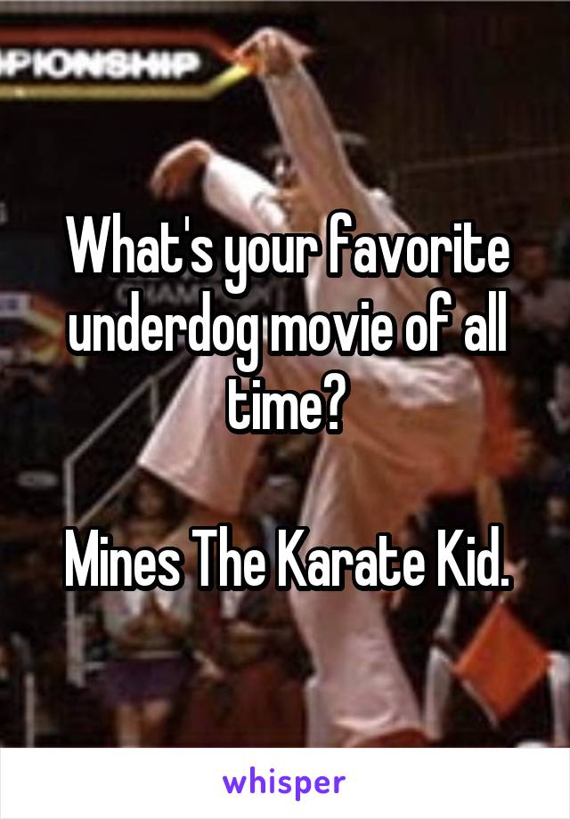 What's your favorite underdog movie of all time?

Mines The Karate Kid.