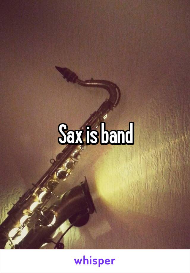 Sax is band