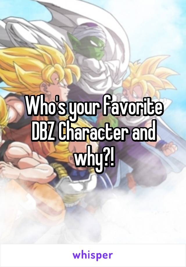 Who's your favorite DBZ Character and why?!