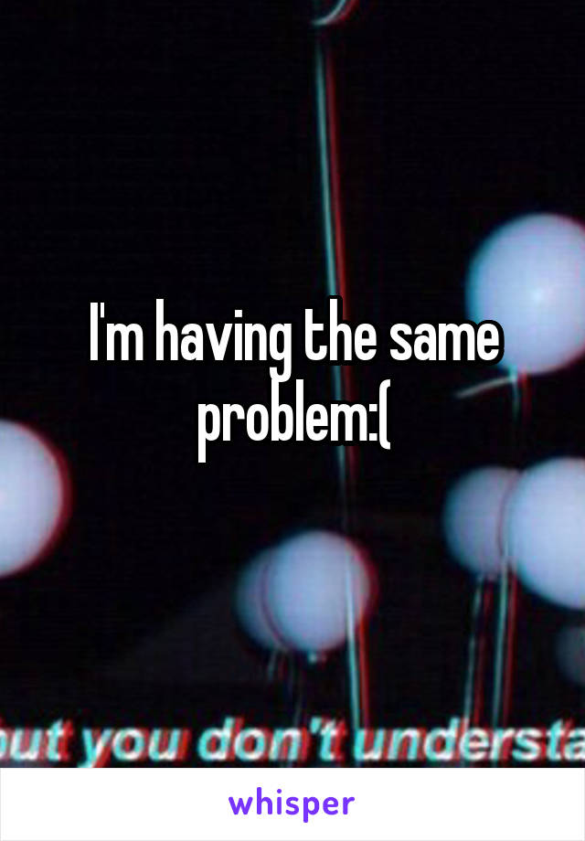 I'm having the same problem:(
