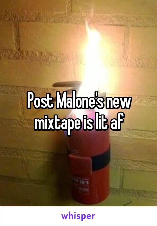 Post Malone's new mixtape is lit af