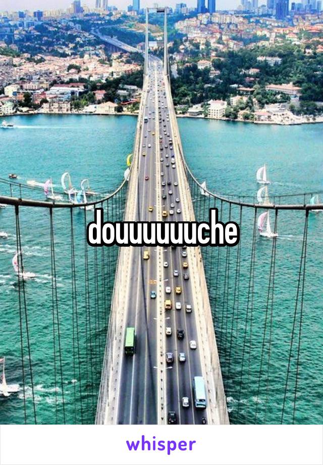 douuuuuuche