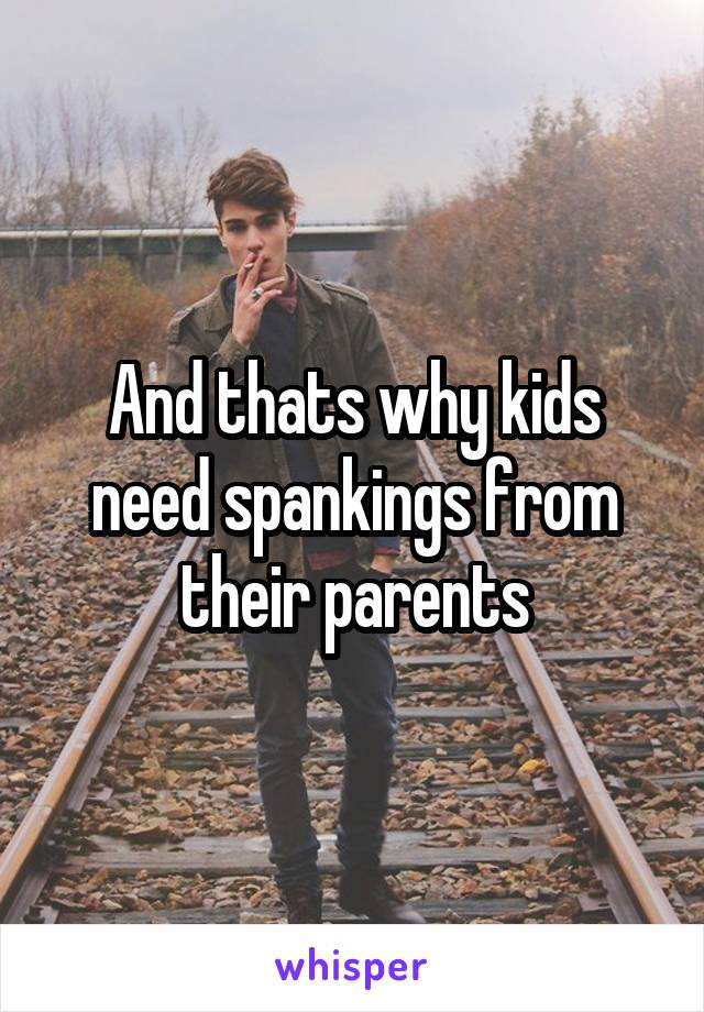 And thats why kids need spankings from their parents