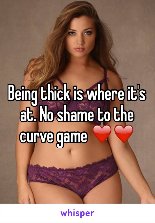 Being thick is where it's at. No shame to the curve game ❤️❤️