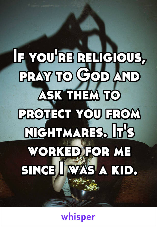 If you're religious, pray to God and ask them to protect you from nightmares. It's worked for me since I was a kid.