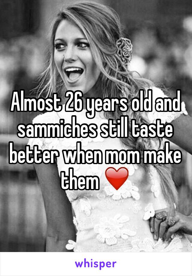 Almost 26 years old and sammiches still taste better when mom make them ❤️