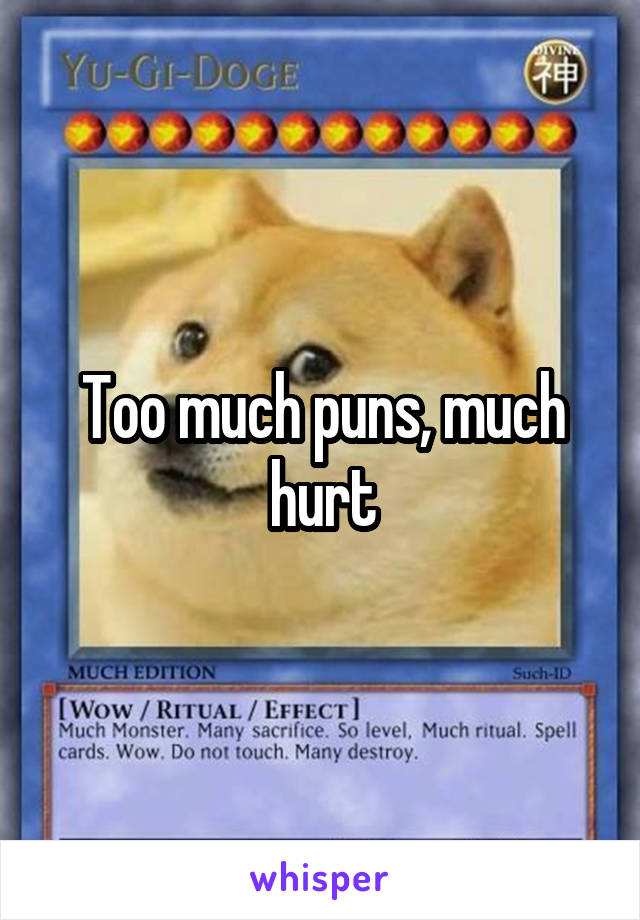 Too much puns, much hurt