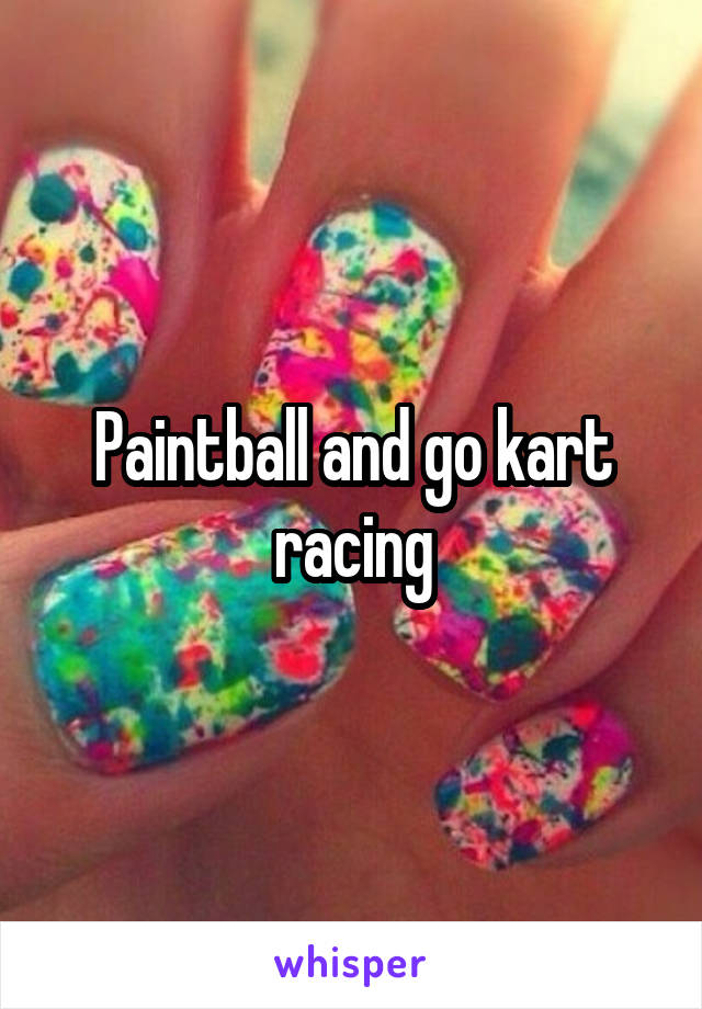 Paintball and go kart racing