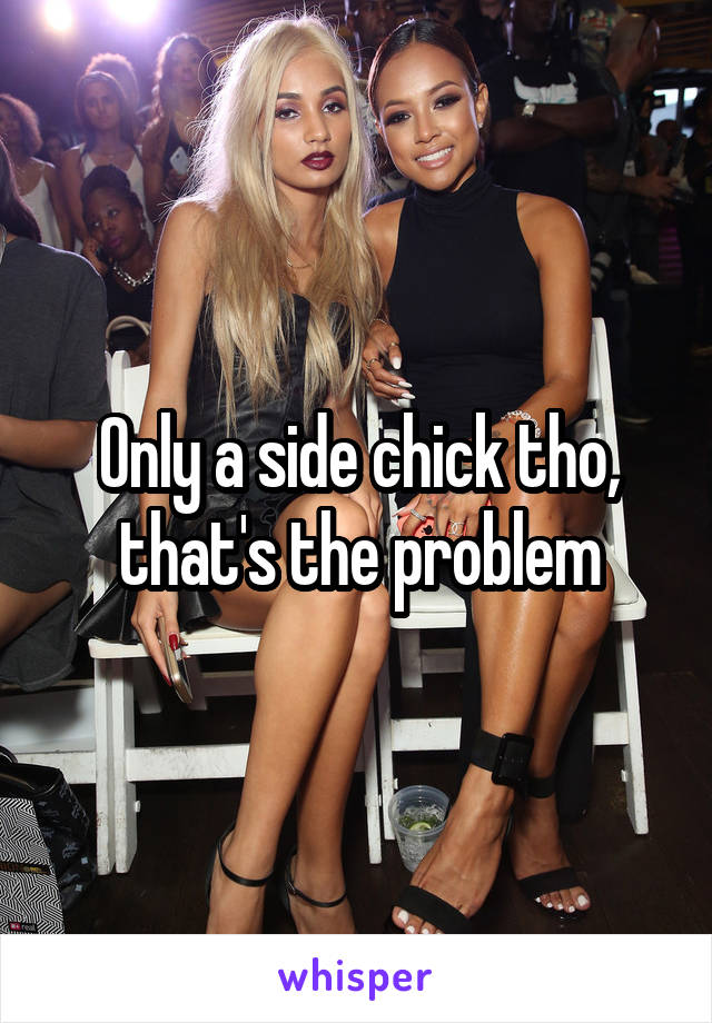 Only a side chick tho, that's the problem