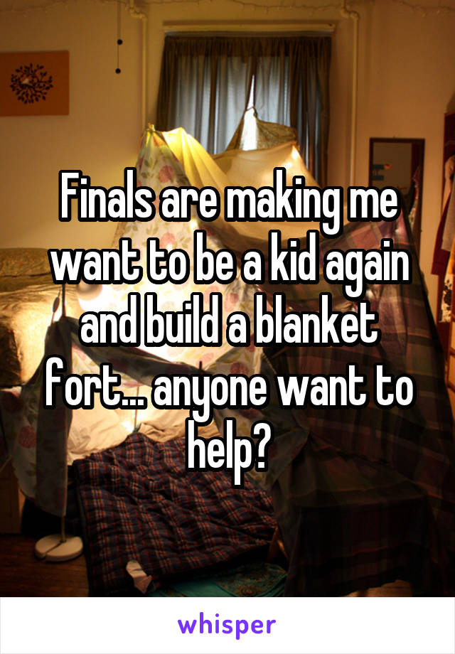 Finals are making me want to be a kid again and build a blanket fort... anyone want to help?