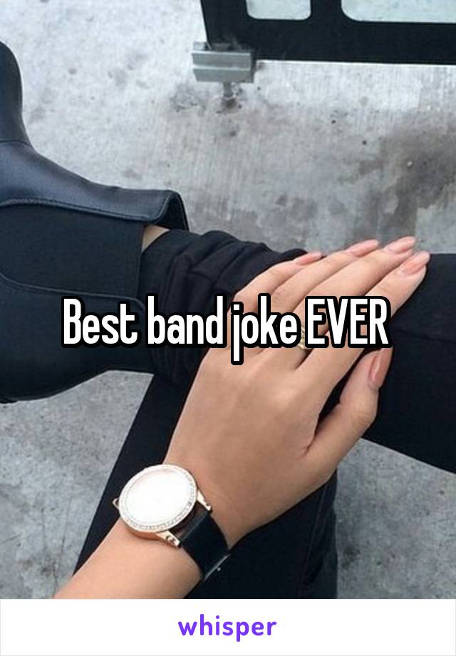 Best band joke EVER 