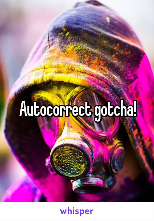 Autocorrect gotcha!