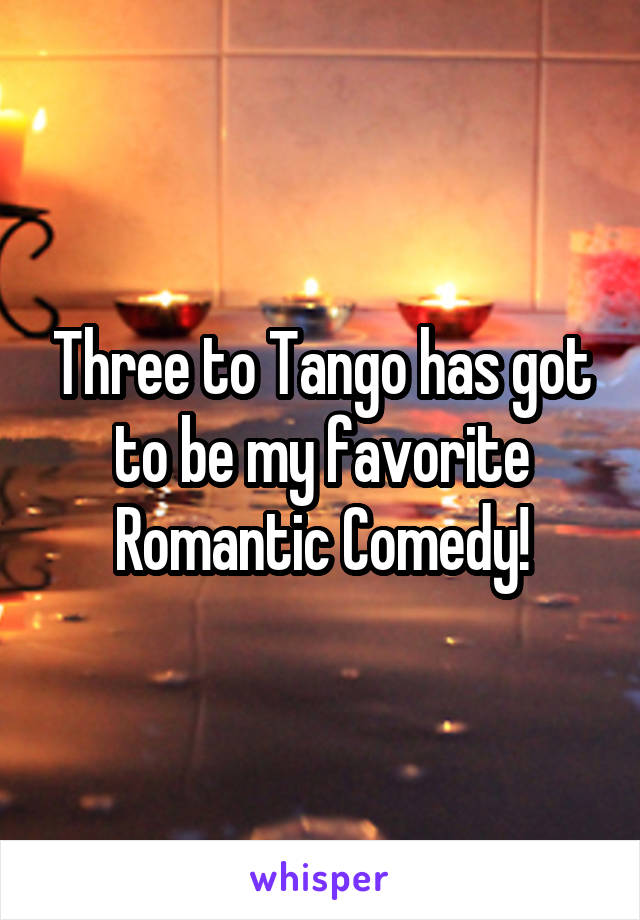 Three to Tango has got to be my favorite Romantic Comedy!