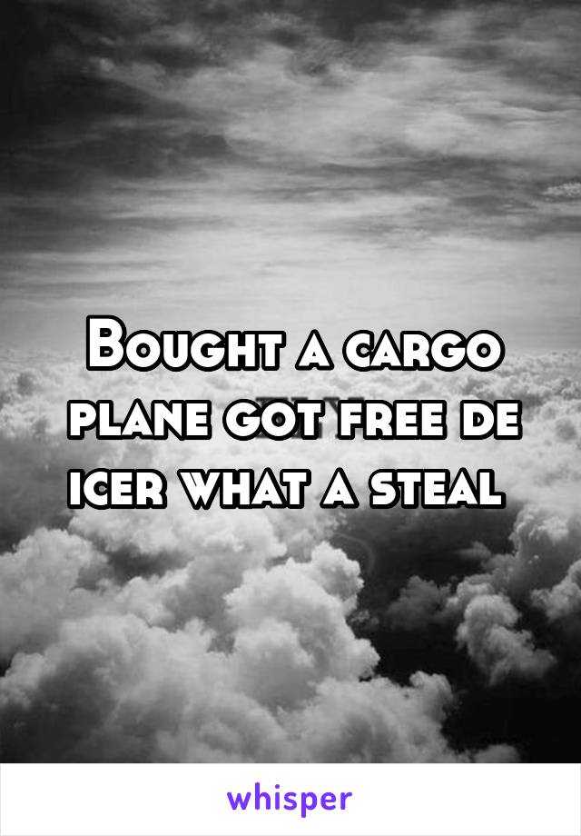 Bought a cargo plane got free de icer what a steal 