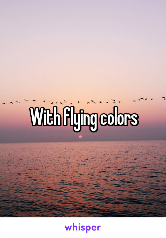 With flying colors