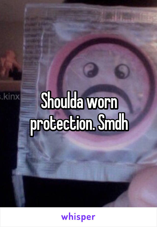 Shoulda worn protection. Smdh