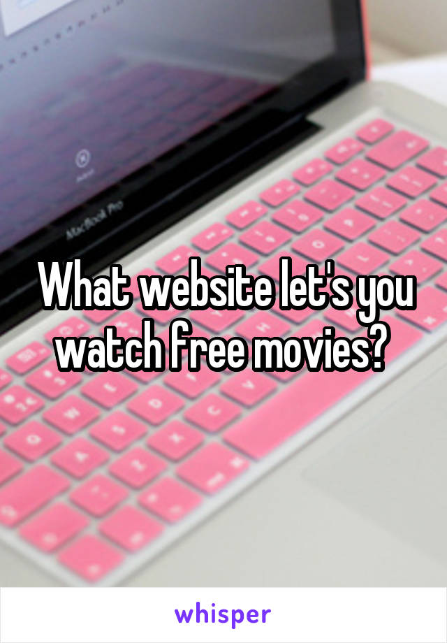 What website let's you watch free movies? 