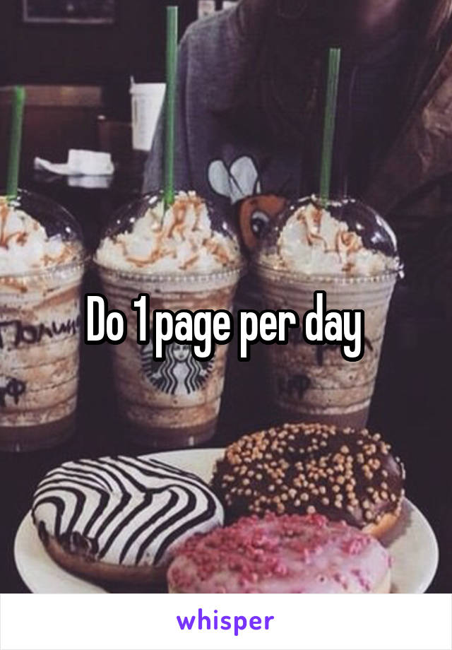 Do 1 page per day 