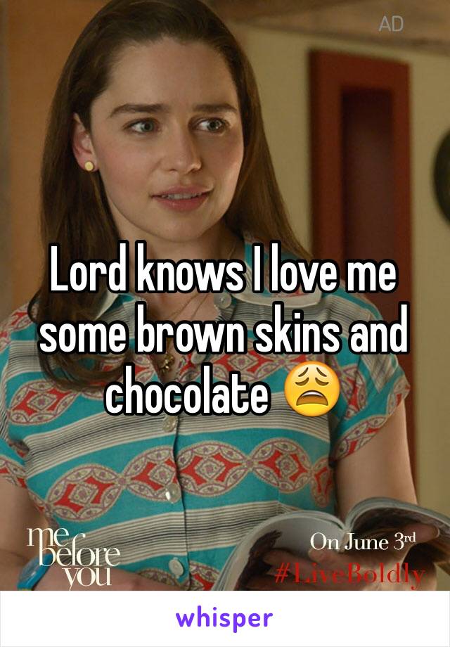 Lord knows I love me some brown skins and chocolate 😩