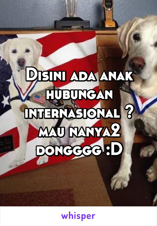 Disini ada anak hubungan internasional ?
mau nanya2 dongggg :D